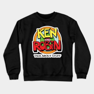 Ken and Robin Talk About Stuff (Logo for Dark Shirts) Crewneck Sweatshirt